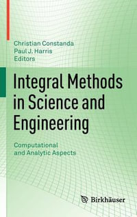 Integral Methods in Science and Engineering : Computational and Analytic Aspects - Christian Constanda