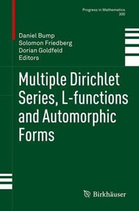 Multiple Dirichlet Series, L-functions and Automorphic Forms : Progress in Mathematics - Daniel Bump