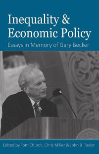 Inequality and Economic Policy : Essays In Honor of Gary Becker - Tom Church