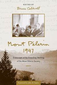 Mont Pelerin 1947 : Transcripts of the Founding Meeting of the Mont Pelerin Society - Bruce Caldwell