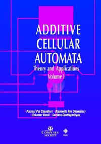 Additive Cellular Automata : Theory and Applications, Volume 1 - Parimal Pal Chaudhuri