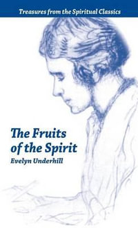 Fruits of the Spirit : Treasures from the Spiritual Classics - Evelyn Underhill