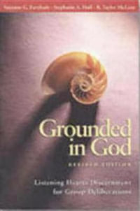 Grounded in God : Listening Hearts Discernment for Group Deliberations (Revised Edition) - Suzanne G. Farnham