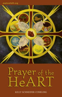 Prayer of the HeART : A Journey Through the HeART with Visual Prayer - Kelly Schneider Conkling