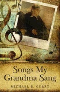 Songs My Grandma Sang - Michael B. Curry