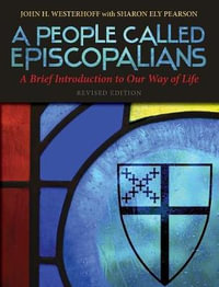 A People Called Episcopalians Revised Edition : A Brief Introduction to Our Way of Life - John H. Westerhoff III