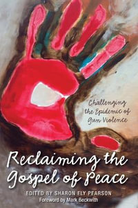 Reclaiming The Gospel of Peace : Challenging the Epidemic of Gun Violence - Sharon Ely Pearson