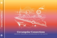 Circumpolar Connections : Creative Indigenous Geographies of the Arctic - Liisa-Rávná Finbog