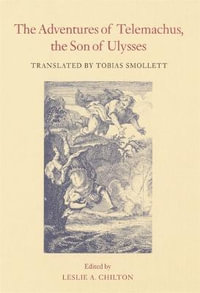 Adventures of Telemachus, the Son of Ulysses : Works of Tobias Smollett - Francois de Salignac de la Moth Fenelon