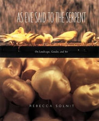 As Eve Said to the Serpent : On Landscape, Gender, and Art - Rebecca Solnit