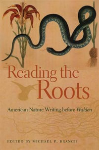 Reading the Roots : American Nature Writing Before Walden - Michael P. Branch