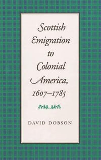 Scottish Emigration to Colonial America, 1607-1785 - David Dobson