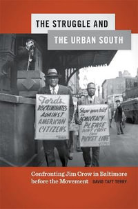 The Struggle and the Urban South : Confronting Jim Crow in Baltimore before the Movement - David Terry