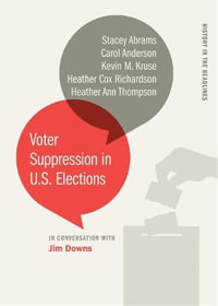 Voter Suppression in U.S. Elections : History in the Headlines Series - Jim Downs