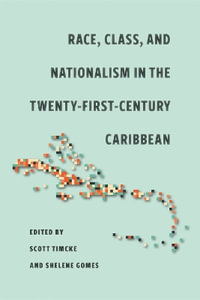 Race, Class, and Nationalism in the Twenty-First-Century Caribbean - Scott Timcke