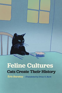 Feline Cultures : Cats Create Their History - Éric Baratay