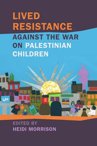 Lived Resistance against the War on Palestinian Children : Children, Youth, and War Ser. - Heidi Morrison