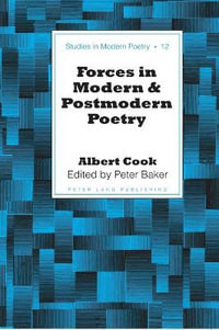 Forces in Modern and Postmodern Poetry : Edited by Peter Baker - Peter Nicholas Baker