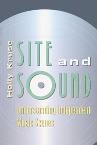 Site and Sound : Understanding Independent Music Scenes : Understanding Independent Music Scenes - Joli Jensen