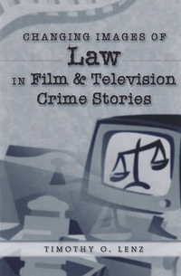 Changing Images of Law in Film and Television Crime Stories : Politics, Media & Popular Culture - Timothy O. Lenz