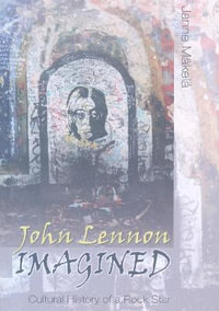 John Lennon Imagined : Cultural History of a Rock Star : Cultural History of a Rock Star - Joli Jensen