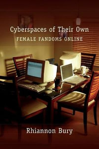 Cyberspaces of Their Own : An Ethnographic Investigation of Fandoms and Femininities : An Ethnographic Investigation of Fandoms and Femininities - Steve Jones