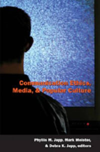 Communication Ethics, Media, and Popular Culture : Popular Culture and Everyday Life - Phyllis M. Japp