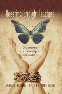 Queering Straight Teachers : Discourse and Identity in Education - William F. Pinar