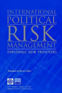 International Political Risk Management : Exploring New Frontiers - Theodore H. Moran