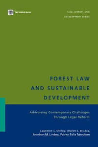 Forest Law and Sustainable Development : Addressing Contemporary Challenges Through Legal Reform : Addressing Contemporary Challenges Through Legal Reform - Lawrence C. Christy