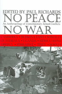 No Peace, No War : An Anthropology of Contemporary Armed Conflicts - Paul Richards