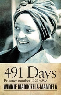 491 Days : Prisoner Number 1323/69 - Winnie Madikizela-Mandela