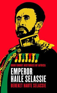 Emperor Haile Selassie : Ohio Short Histories of Africa - Bereket Habte Selassie