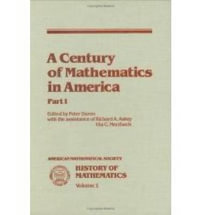 A Century of Mathematics in America : History of Mathematics - Peter L. Duren