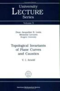 Topological Invariants of Plane Curves and Caustics : University Lecture Series - V. I. Arnold