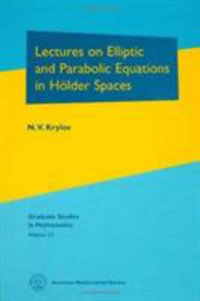 Lectures on Elliptic and Parabolic Equations in Holder Spaces : Graduate Studies in Mathematics - N. V. Krylov