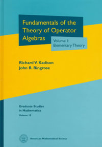 Fundamentals of the Theory of Operator Algebras Vol. I : Elementary Theory : Graduate Studies in Mathematics - Richard V. Kadison