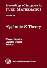 Algebraic K-Theory : Ams-Ims-Siam Joint Summer Research Conference on Algebraic K-Theory, July 13-24, 1997, University of Washington, Seattle : Proceedings of Symposia in Pure Mathematics - Wayne Raskind