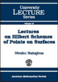 Lectures on Hilbert Schemes of Points on Surfaces : University Lecture Series - Hiraku Nakajima