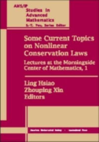 Some Current Topics on Nonlinear Conservation Laws : Lectures at the Morningside Center of Mathematics : AMS/IP Studies in Advanced Mathematics - Ling Hsiao