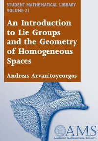 An Introduction to Lie Groups and the Geometry of Homogeneous Spaces : Student Mathematical Library - Andreas Arvanitoyeorgos