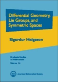 Differential Geometry, Lie Groups, and Symmetric Spaces : Graduate Studies in Mathematics - Sigurdur Helgason