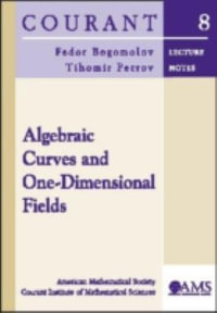 Algebraic Curves and One-Dimensional Fields : Courant Lecture Notes - Fedor Bogomolov