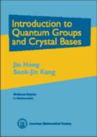 Introduction to Quantum Groups and Crystal Bases : Graduate Studies in Mathematics - Jin Hong