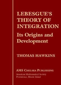 Lebesgue's Theory of Integration : Its Origins and Development : Ams Chelsea Publishing Series - Thomas Hawkins