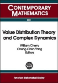 Value Distribution Theory and Complex Dynamics : Proceedings of the Special Session on Value Distribution Theory and Complex Dynamics of the First Joint International Meeting of the American Mathematical Society and the Hong Kong Mathematical Society: Hong Kong, December 13-16, 2000 : Contemporary Mathematics - William Cherry