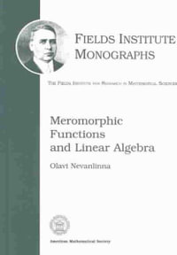 Meromorphic Functions and Linear Algebra : Fields Institute Monographs - Olava Nevanlinna