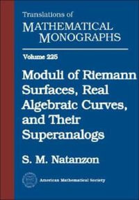 Moduli of Riemann Surfaces, Real Algebraic Curves, and Their Superanalogs : Translations of Mathematical Monographs - S. M. Natanzon