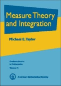 Measure Theory and Integration : Graduate Studies in Mathematics - Michael Eugene Taylor