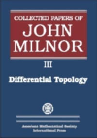 Collected Papers of John Milnor, Volume III : Differential Topology - John Milnor